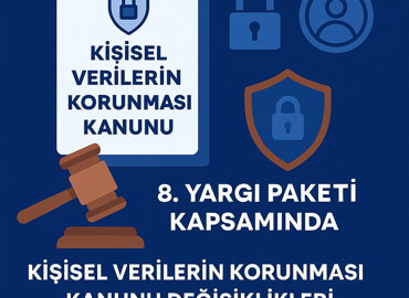 8. Yargı Paketi Kapsamında Kişisel Verilerin Korunması Kanunu Değişiklikleri