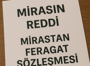 Mirasın Reddi ve Mirastan Feragat Sözleşmesi Nedir
